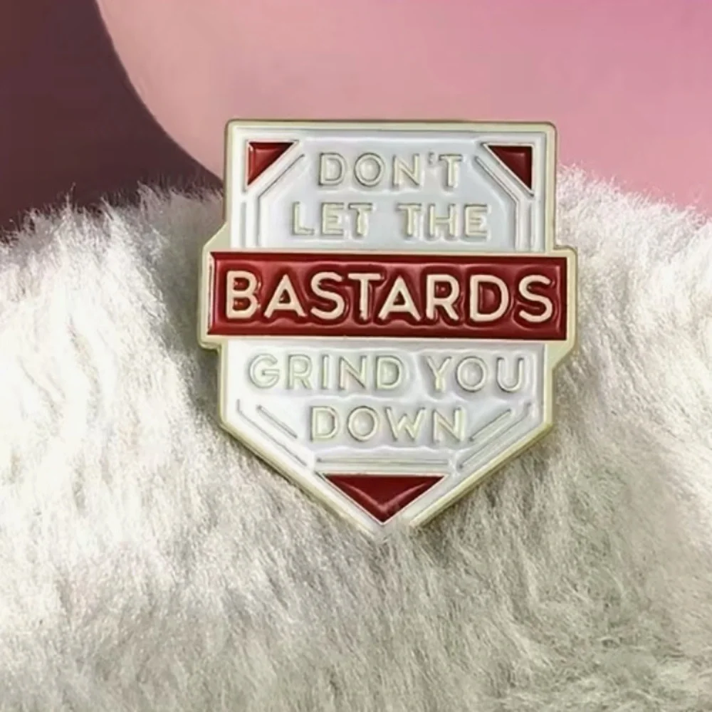 3/$25 “Don’t Let the B*stards Grind You Down” Pin Badge Brooch